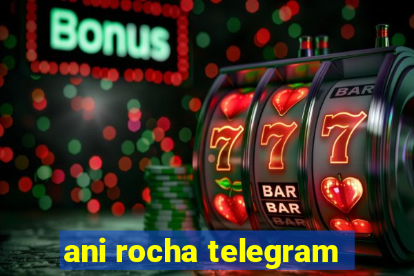 ani rocha telegram